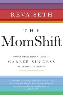 The MomShift - Women Share their Stories of Career Success After Having Children