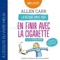 La méthode simple pour en finir avec la cigarette - Arrêter de fumer en fait c'est possible !