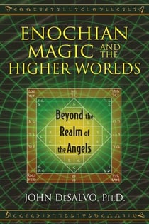 Enochian Magic and the Higher Worlds - Beyond the Realm of the Angels