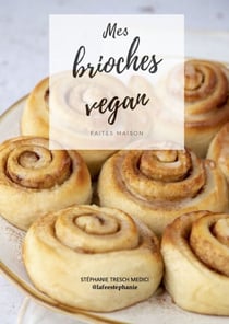 Mes brioches vegan faites maison - 13 recettes richement illustrées