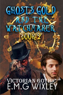 Ghosts Gold and the Watchmaker: Victorian Gothic - Travelling Towards the Present, #2