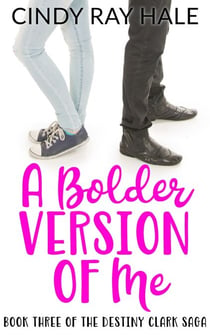 A Bolder Version of Me - The Destiny Clark Saga, #3