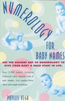 Numerology for Baby Names - Use the Ancient Art of Numerology to Give Your Baby a Head Start in Life
