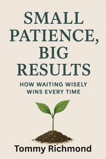 Small Patience, Big Results — How Waiting Wisely Wins Every Time - Small Lead Into Big, #33