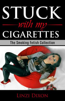Stuck with my Cigarettes: The Smoking Fetish Collection