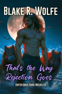 That's The Way Rejection Goes - Shifter Grove Rogue Wolves, #5