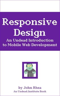 Responsive Design: An Undead Introduction to Mobile Web Development - Undead Institute, #8