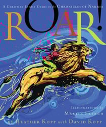 Roar! - A Christian Family Guide to the Chronicles of Narnia