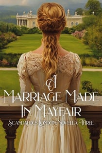 A Marriage Made in Mayfair - Scandalous London, #3