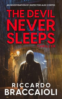 The Devil Never Sleeps: An Investigation by Inspector Alex Cortes - Inspector Alex Cortes - Police Crime and Mystery, #3