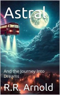 Astral and the Journey Into Dreams - Astral, #1