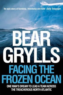 Facing the Frozen Ocean - One Man's Dream to Lead a Team Across the Treacherous North Atlantic