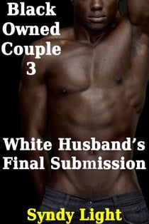 Black Owned Couple 3: White Husband's Final Submission - Black Owned Couple, #3