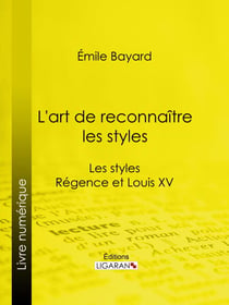 L'art de reconnaître les styles - Les styles Régence et Louis XV