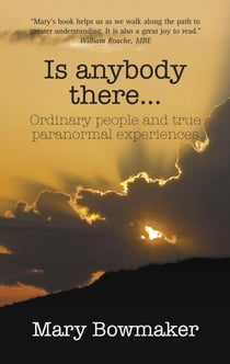 Is Anybody There…Ordinary People and True Paranormal Experiences