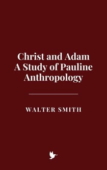 Christ and Adam: A Study of Pauline Anthropology