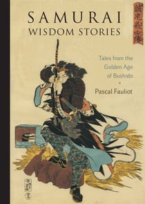 Samurai Wisdom Stories - Tales from the Golden Age of Bushido