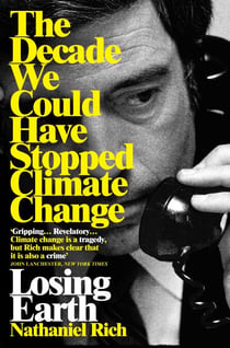 Losing Earth - The Decade We Could Have Stopped Climate Change
