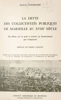 La dette des collectivités publiques de Marseille au XVIIIe siècle - Du débat sur le prêt à intérêt, au financement par l'emprunt