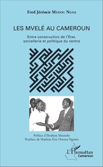 Les Mvelé au Cameroun - Entre construction de l'État, sorcellerie et politique du ventre