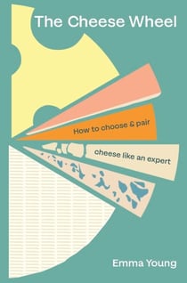 The Cheese Wheel - How to choose and pair cheese like an expert