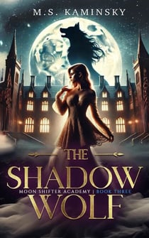 The Shadow Wolf - Moon Shifter Academy, #3