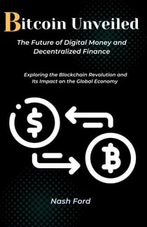 Bitcoin Unveiled: The Future of Digital Money and Decentralized Finance