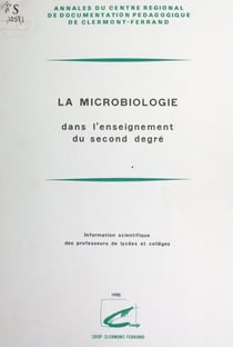 La microbiologie dans l'enseignement du second degré - Information scientifique des professeurs de lycées et collèges