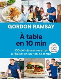 A table en 10 min - 100 délicieuses recettes à réaliser en un rien de temps