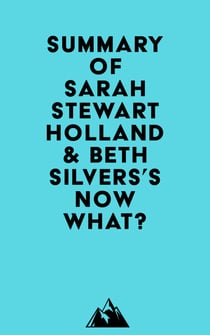 Summary of Sarah Stewart Holland & Beth Silvers's Now What?