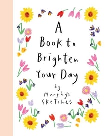 A Book to Brighten Your Day - Murphy's Sketches