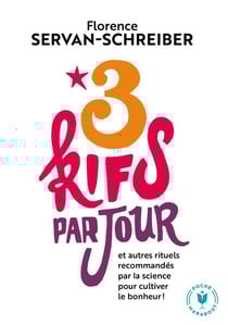 3 kifs par jour - Nouvelle édition augmentée - et autres rituels recommandés par la science pour cultiver le bonheur !