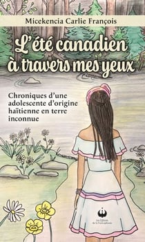 L'été canadien à travers mes yeux - Chroniques d'une adolescente d'origine haïtienne en terre inconnue