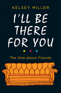 I'll Be There For You - The ultimate book for Friends fans everywhere
