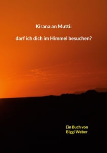 Kirana an Mutti: darf ich dich im Himmel besuchen?