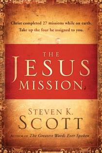 The Jesus Mission - Christ completed twenty-seven missions while on earth. Take up the four he  assigned to you.