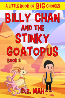 Billy Chan and the Stinky Goatopus: A Little Book of BIG Choices - Billy the Chimera Hunter, #8