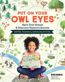 Put On Your Owl Eyes - Open Your Senses & Discover Nature's Secrets; Mapping, Tracking & Journaling Activities