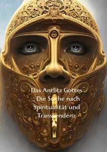 Das Antlitz Gottes : Die Suche nach Spiritualität und Transzendenz
