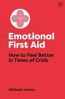 Emotional First Aid - How to Feel Better in Times of Crisis