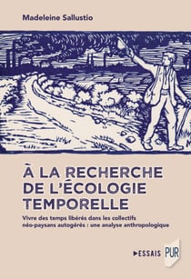 À la recherche de l'écologie temporelle - Vivre des temps libérés dans les collectifs néo-paysans autogérés: une analyse anthropologique