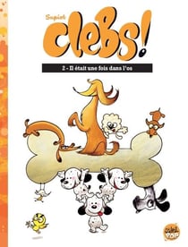 Clebs ! T02 - Il était une fois dans l'os