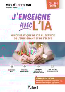 J’enseigne avec l’IA ! - Guide pratique de l'IA au service de l'enseignant et de l'élève