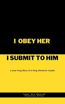I Obey Her I Submit to Him: A Year Long Diary of A Long Distance Couple