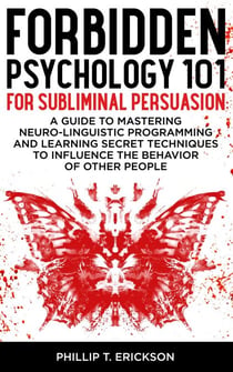 Forbidden Psychology 101 for Subliminal Persuasion