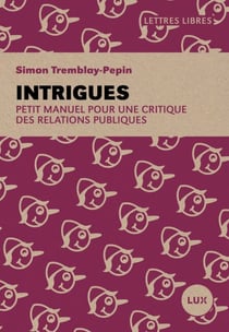Intrigues - Petit manuel pour une critique des relations publiques