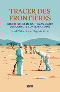 Tracer des frontières. 10 histoires de cartes au cœur des conflits contemporain