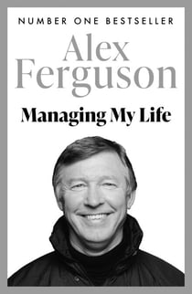Managing My Life: My  Autobiography - The first book by the legendary Manchester United manager