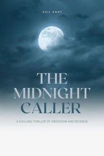 The Midnight Caller  A Chilling Thriller of Obsession and Revenge - The Thriller Collection, #1