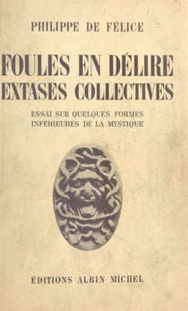 Foules en délire, extases collectives - Essai sur quelques formes inférieures de la mystique